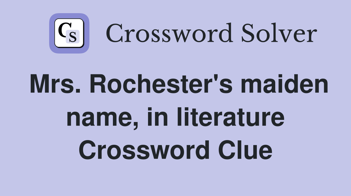 Mrs. Rochester's maiden name, in literature Crossword Clue Answers
